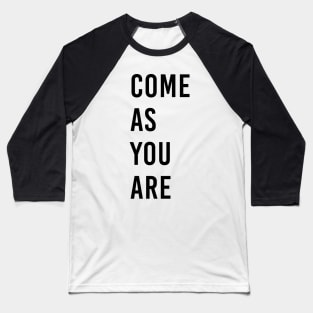 Come as you are Baseball T-Shirt